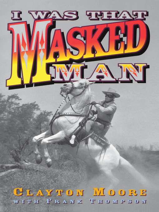 Title details for I Was That Masked Man by Clayton Moore - Available